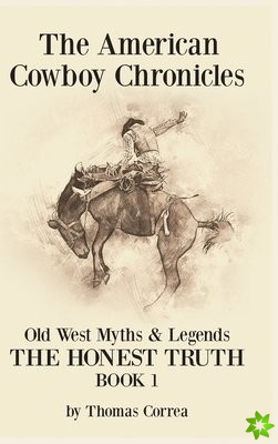 American Cowboy Chronicles Old West Myths & Legends