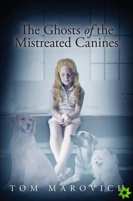 Ghosts of the Mistreated Canines
