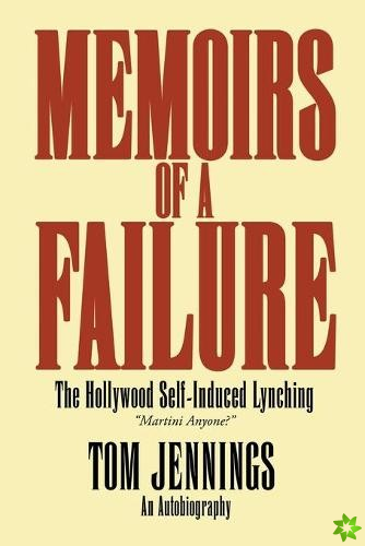 Memoirs of a Failure - The Hollywood Self-Induced Lynching