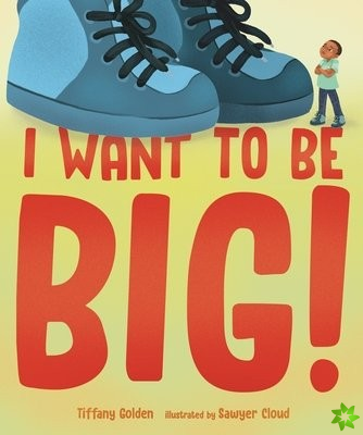 I Want to Be Big!