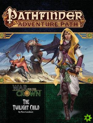 Pathfinder Adventure Path: Twilight Child (War for the Crown 3 of 6)