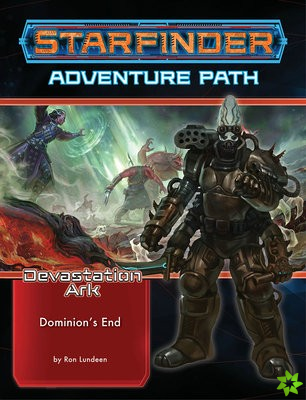 Starfinder Adventure Path: Dominions End (Devastation Ark 3 of 3)