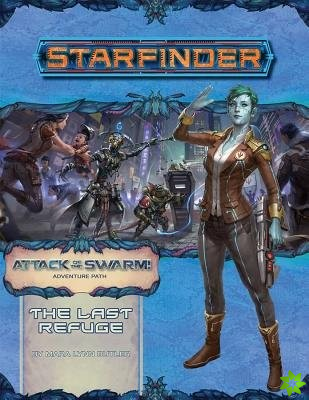 Starfinder Adventure Path: The Last Refuge (Attack of the Swarm 2 of 6)
