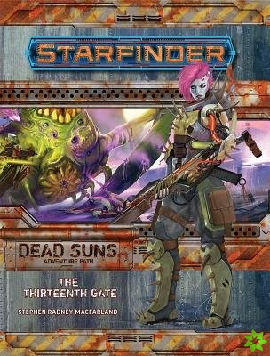 Starfinder Adventure Path: The Thirteenth Gate (Dead Suns 5 of 6)