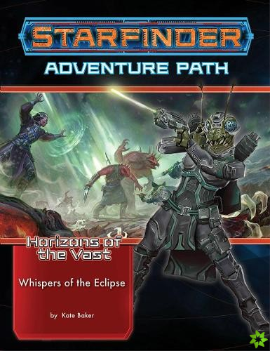 Starfinder Adventure Path: Whispers of the Eclipse (Horizons of the Vast 3 of 6)