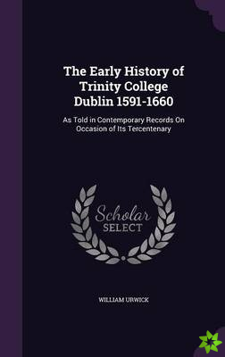 Early History of Trinity College Dublin 1591-1660