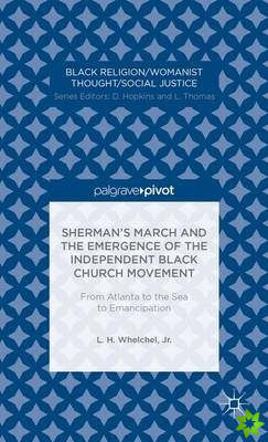 Sherman's March and the Emergence of the Independent Black Church Movement: From Atlanta to the Sea to Emancipation