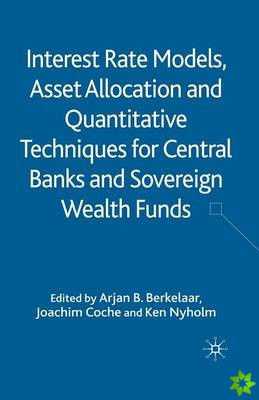Interest Rate Models, Asset Allocation and Quantitative Techniques for Central Banks and Sovereign Wealth Funds