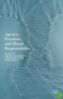Agency, Freedom, and Moral Responsibility
