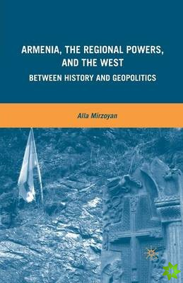 Armenia, the Regional Powers, and the West