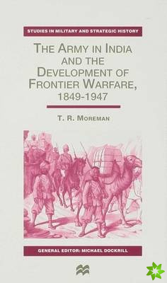 Army in India and the Development of Frontier Warfare, 1849-1947