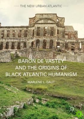 Baron de Vastey and the Origins of Black Atlantic Humanism