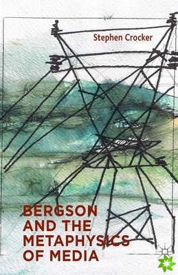 Bergson and the Metaphysics of Media