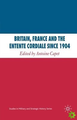 Britain, France and the Entente Cordiale Since 1904