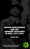 British Intelligence and the Japanese Challenge in Asia, 1914-1941