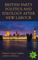 British Party Politics and Ideology after New Labour