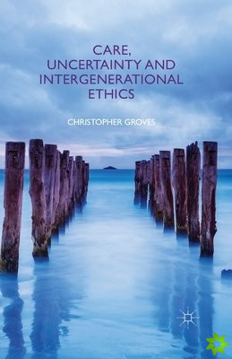 Care, Uncertainty and Intergenerational Ethics