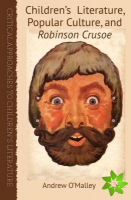 Children's Literature, Popular Culture, and Robinson Crusoe