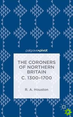 Coroners of Northern Britain c. 1300-1700