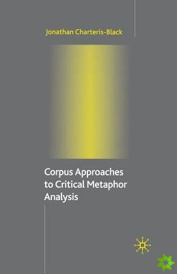 Corpus Approaches to Critical Metaphor Analysis