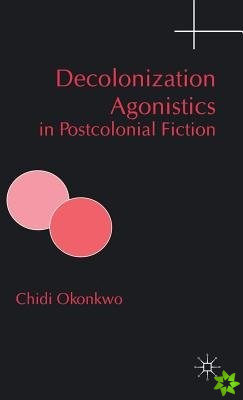 Decolonization Agonistics in Postcolonial Fiction