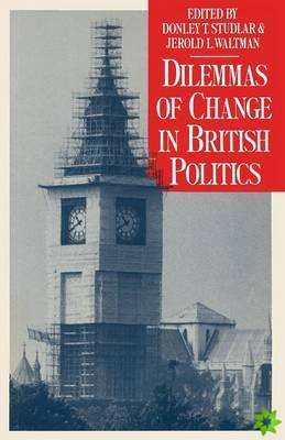 Dilemmas of Change in British Politics