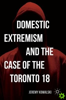 Domestic Extremism and the Case of the Toronto 18