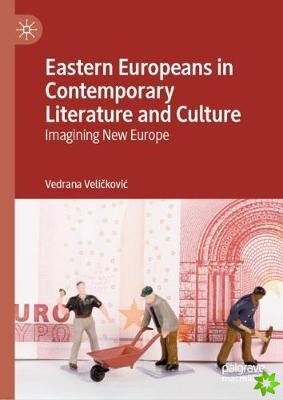 Eastern Europeans in Contemporary Literature and Culture