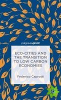 Eco-Cities and the Transition to Low Carbon Economies
