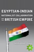 Egyptian-Indian Nationalist Collaboration and the British Empire