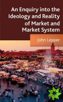 Enquiry into the Ideology and Reality of Market and Market System