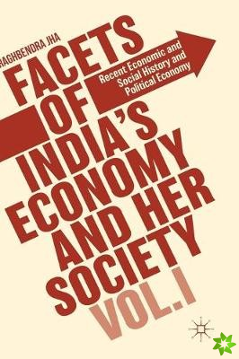 Facets of India's Economy and Her Society Volume I