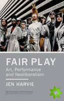 Fair Play - Art, Performance and Neoliberalism