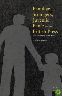 Familiar Strangers, Juvenile Panic and the British Press