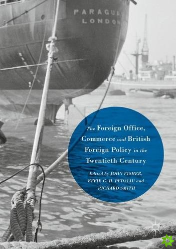 Foreign Office, Commerce and British Foreign Policy in the Twentieth Century