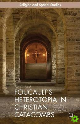 Foucault's Heterotopia in Christian Catacombs