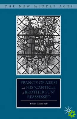 Francis of Assisi and His Canticle of Brother Sun Reassessed