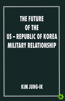 Future of the US-Republic of Korea Military Relationship