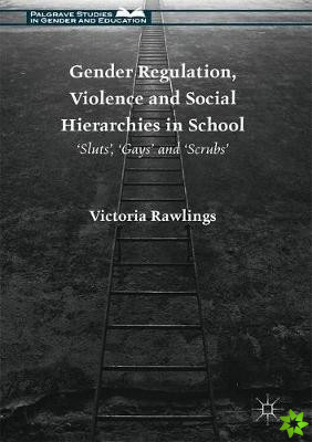 Gender Regulation, Violence and Social Hierarchies in School
