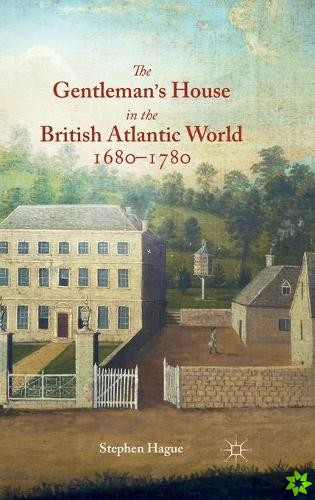Gentleman's House in the British Atlantic World 1680-1780