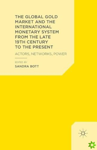 Global Gold Market and the International Monetary System from the late 19th Century to the Present