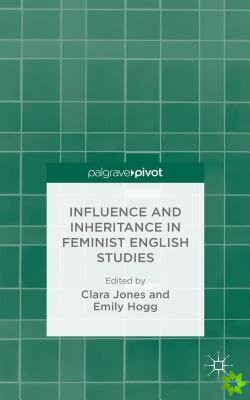 Influence and Inheritance in Feminist English Studies