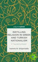 Instilling Religion in Greek and Turkish Nationalism: A Sacred Synthesis