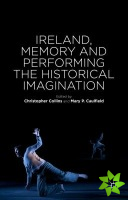 Ireland, Memory and Performing the Historical Imagination