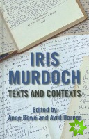 Iris Murdoch: Texts and Contexts