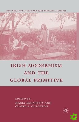 Irish Modernism and the Global Primitive