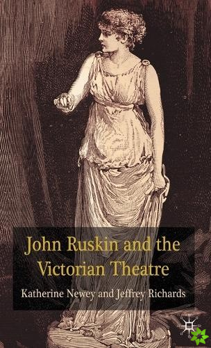John Ruskin and the Victorian Theatre