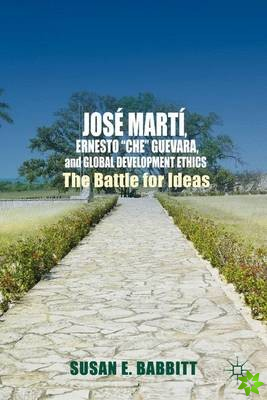 Jose Marti, Ernesto Che Guevara, and Global Development Ethics
