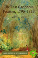Last Caribbean Frontier, 1795-1815