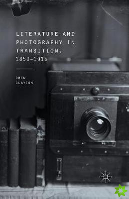 Literature and Photography in Transition, 1850-1915